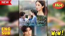 My Crush Married Her Foster Father Chinese Drama - English Sub