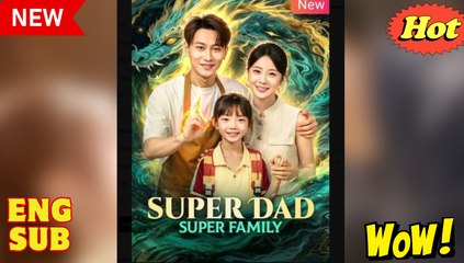 Super Dad Super Family Chinese Drama - English Sub