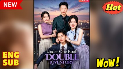 Under One Roof Double Love Story Chinese Drama - English Sub