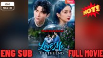 Love Me Till the End Chinese Drama - New Movies 2025 - Full English Sub