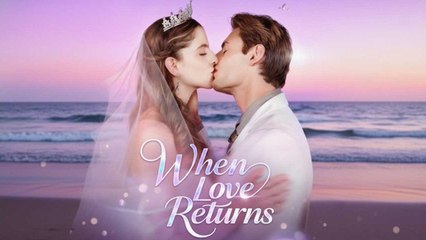 When Love Returns FULL EPISODE