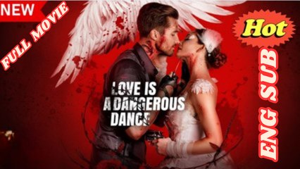 Love Is A Dangerous Dance Full Movie [Eng Sub] dailymotion