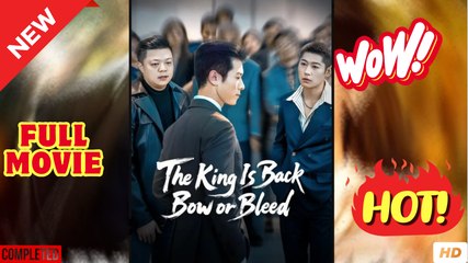 The King Is Back Bow or Bleed Chinese Drama - Full Movies English Subtitle