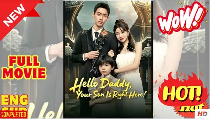 Hello Daddy Your Son Is Right Here Chinese Drama - FULL MOVIES ENGLISH SUB (2025)