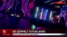 Ankara'da tarihi fuhuş operasyonu 60 şüpheli tutuklandı
