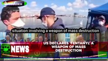 US Declares 'Fentanyl' A Weapon Of Mass Destruction