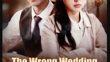 The Wrong Wedding that Unite the Right Hearts Chinese Drama - English Sub