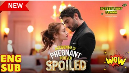 Accidentally Pregnant, Forever Spoiled Short Drama