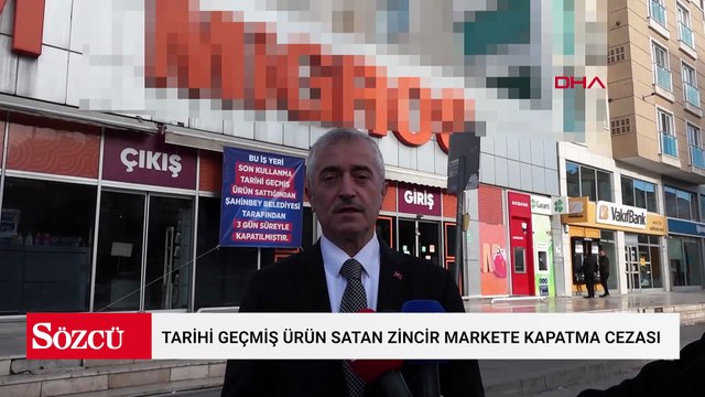 Gaziantep’te tarihi geçmiş ürün satan zincir markete kapatma cezası