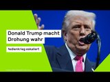 Donald Trump macht Drohung wahr