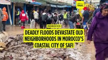 Deadly floods devastate old neighborhoods in Morocco’s coastal city of Safi