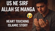 Us Ne Sirf Allah Se Manga 😢 | Heart Touching Islamic Story