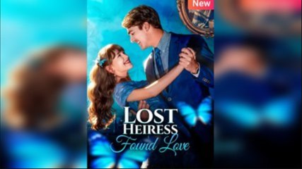 Lost Heiress, Found Love (NEW) - FULL [Eng Sub]