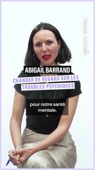 FEMME ACTUELLE - ITV : Changer de regard sur les troubles psychiques avec Abibaïl Barrand