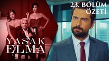 Yasak Elma 23. Bölüm Özeti
