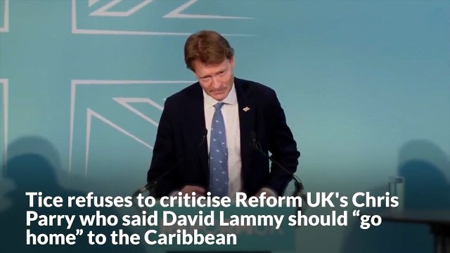 Tice refuses to criticise Reform UK's Chris Parry who said David Lammy should “go home” to the Caribbean
