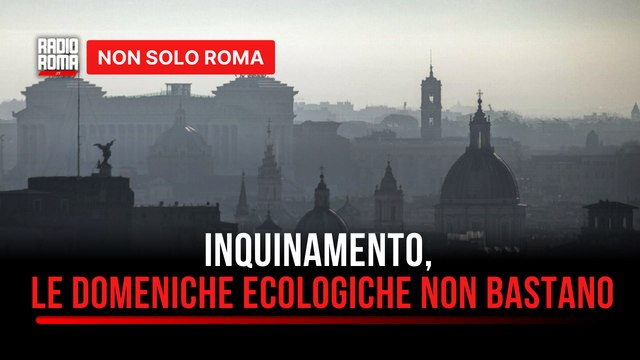 Qualità dell'aria, a Roma gli indici di inquinamento restano alti (nonostante le domeniche ecologiche)
