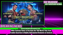 Mike Santana Vows to Reclaim the TNA World Title from Frankie Kazarian in Highly-Anticipated Rematch at Genesis