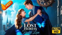 The Lost Heiress’s Love Story | Full Movie HD - SweetRomance Love Romantic Drama ShortFilms