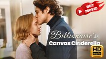 Billionaire's Canvas Cinderella | Full Movie HD - Drama ShortFilms Hot
