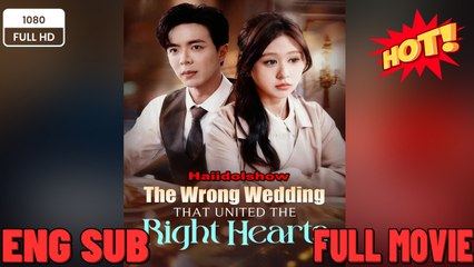 The Wrong Wedding that Unite the Right Hearts Chinese Drama - New Movies 2025 -Full English Sub