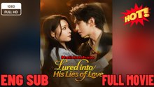 Lured into His Lies of Love- New Movies 2025 -Full English Sub