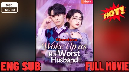 [EngSub] Woke Up as Her Worst Husband - New Movies 2025 - Full English Sub
