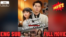 [EngSub] A Promise to Another, A Divorce to Us New Movies 2025 - Full English Sub