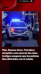 pilar, buenos aires: patrullero atropelló a una nena de dos años, testigos aseguran que los policías iban distraídos con el celular.