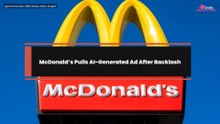 McDonald’s Pulls AI-Generated Ad After Backlash