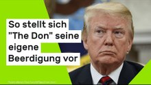 Donald Trump bald tot?: So stellt sich "The Don" seine eigene Beerdigung vor