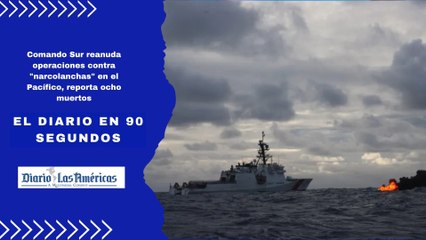 Comando Sur reanuda operaciones contra "narcolanchas" en el Pacífico, reporta ocho muertos | El Diario en 90 segundos