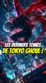 Les derniers tomes de Tokyo Ghoul !