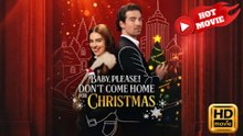 Baby, Please! Don’t Come Home for Christmas - Full Movie 2025 HD