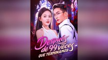 DespuéS De 99 Veces Que Terminamos Episodio Completo