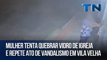 Mulher tenta quebrar vidro de igreja e repete ato de vandalismo em Vila Velha