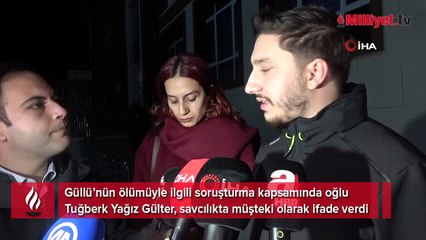 Güllü’nün oğlu müşteki olarak savcılıkta ifade verdi
