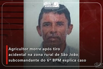 Agricultor morre após tiro acidental na zona rural de São João; subcomandante do 6º BPM explica caso