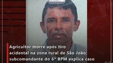 Agricultor morre após tiro acidental na zona rural de São João; subcomandante do 6º BPM explica caso