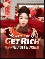 Watch Me Get Rich While You Get Burned Chinese Drama - English Sub