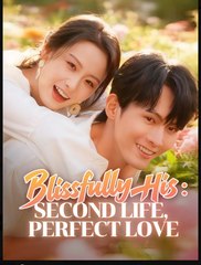 Blissfully His Second Life Perfect Love Chinese Drama - English Sub