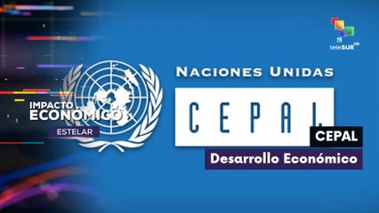 Desarrollo económico de América Latina y el Caribe según la CEPAL IMPACTO ECONÓMICO ESTELAR 16-12-2025