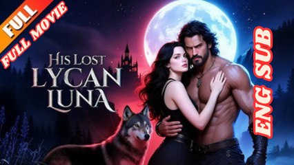 His Lost Lycan Luna - Full Movie [Eng Sub] dailymotion