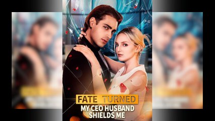 Fate Turned: My CEO Husband Shields Me Full Movie