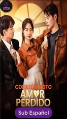 [SUB ESPAÑOL] Corazón Roto, Amor Perdido serie completa