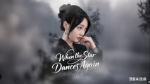 When the Star Dances Again Chinese Drama - English Sub