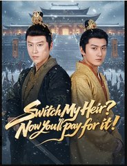 Switch My Heir Now You'll Pay for It Chinese Drama - English Sub