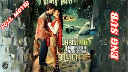 This Christmas I Married a Grease Stained Billionaire - Full Movie [Eng Sub] dailymotion