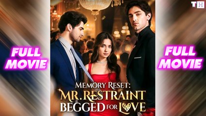 Memory Reset Mr. Restraint Begged for Love Full Movie