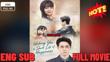 Wishing You A Short Life Of Happiness - New Movies 2025 -Full English Sub